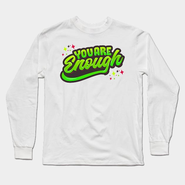 You Are Enough Long Sleeve T-Shirt by kindacoolbutnotreally